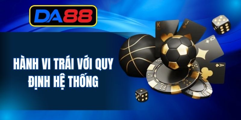 Hành vi trái với quy định hệ thống