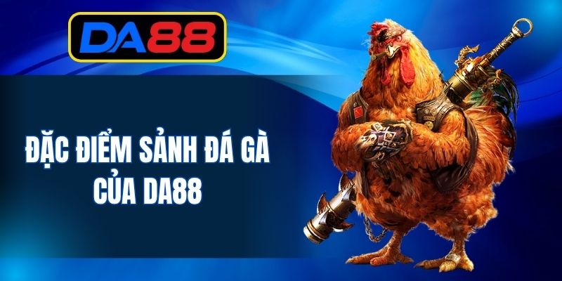 Đặc điểm sảnh đá gà của DA88