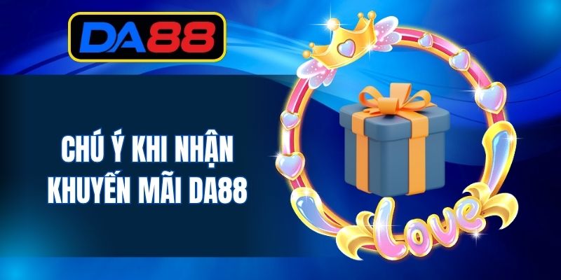 Chú ý khi nhận khuyến mãi DA88