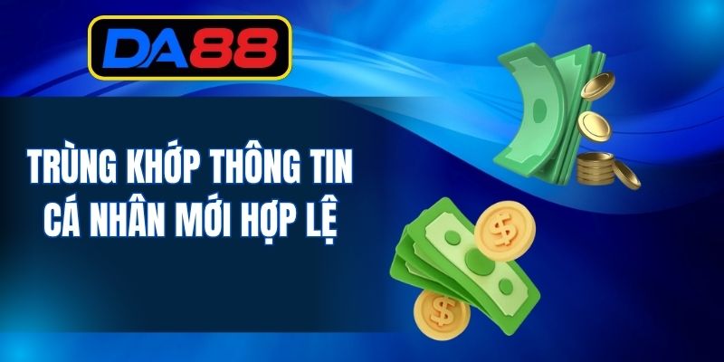 Trùng khớp thông tin cá nhân mới hợp lệ
