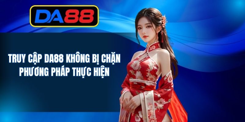 Truy Cập DA88 Không Bị Chặn