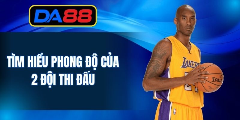 Xem xét 2 đội về phong độ thi đấu hiện tại